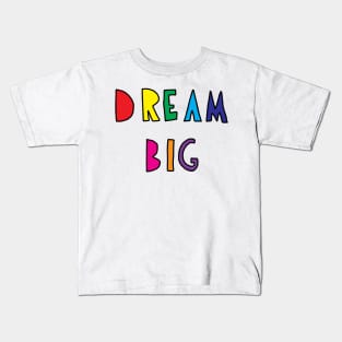 Dream Big Kids T-Shirt